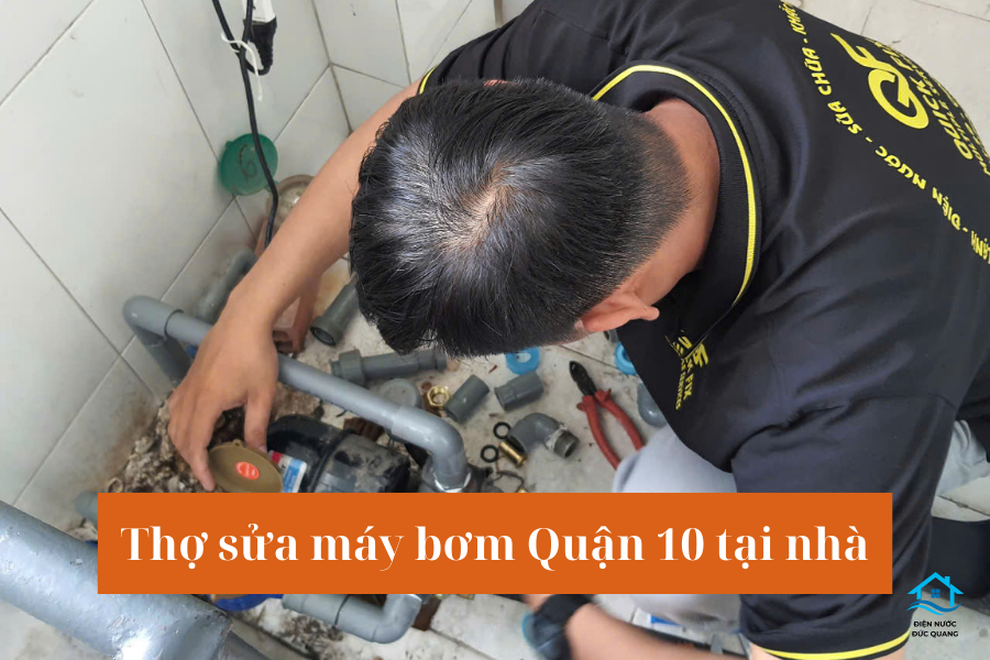 Lí do nên gọi thợ sửa máy bơm Quận 10 tại nhà